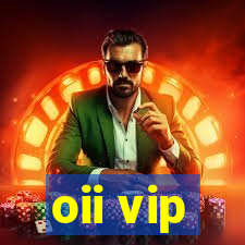 oii vip